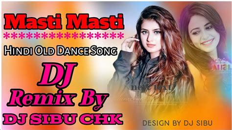 Masti Masti Hindi Old Dance Dj Song New Style Sambalpuri Matal Dance Mix Dj Sibu Chk Youtube
