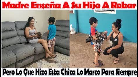 Su Madre Enseña A Su Hijo A Robar Mira Lo Que Esta Señorita Hizo Al Verlo YouTube