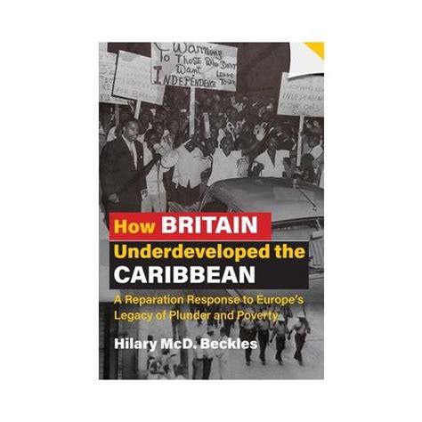 How Britain Underdeveloped The Caribbean A Reparation Response To