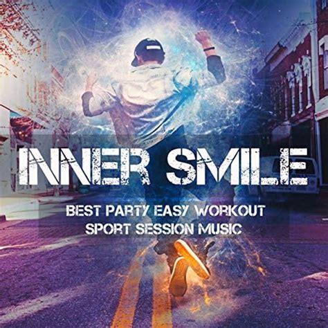 Inner Smile Best Party Easy Workout Sport Session Music With Cardio Jogging Elecro Dance