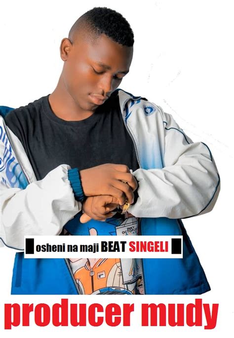 Producer Mudy Osheni Na Maji Beat Singeli Download Dj Kibinyo
