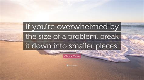 Chuck Close Quote “if Youre Overwhelmed By The Size Of A Problem