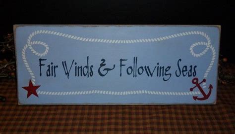 Those who guessed the fair winds portion are correct. Fair Winds & Following Seas wood sign primitivehodgepodge.etsy.com www.primitivehodgepodge.etsy ...