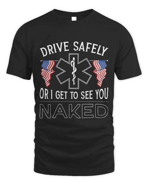 Drive Safely Or I Get To See You Naked Emt Ems Paramedic Senprints