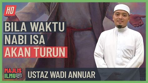 Ustaz Wadi Annuar Bila Waktu Nabi Isa Akan Turun Youtube