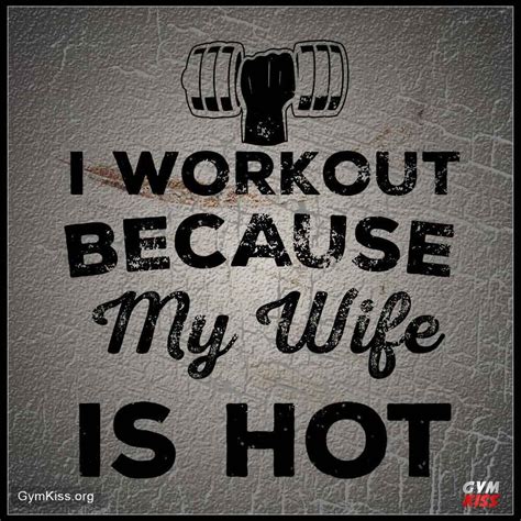 I Workout Because My Wife Is Hot Wife Quotes Hot Quotes Quotes To