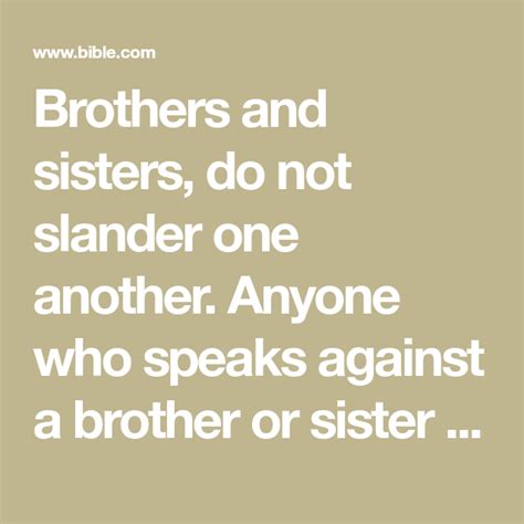 Brothers And Sisters Do Not Slander One Another Anyone Who Speaks Against A Brother Or Sister