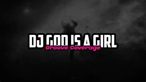 Dj God Is A Girl Groove Coverage Youtube