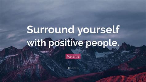 Melanie Quote “surround Yourself With Positive People” 7 Wallpapers