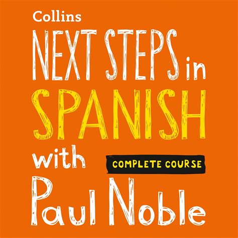 Next Steps In Spanish With Paul Noble For Intermediate Learners Complete Course Spanish Made