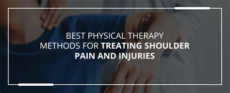 Best Physical Therapy Methods For Treating Shoulder Pain And Injuries