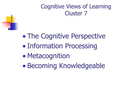 Ppt Cognitive Views Of Learning Cluster 7 Powerpoint Presentation