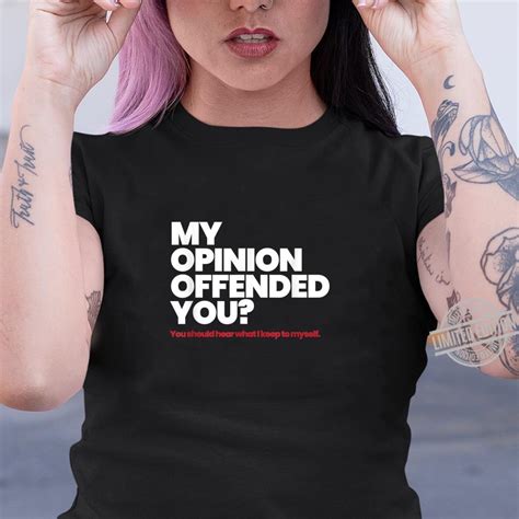 My Opinion Offended You Adult Humor Novelty Shirt