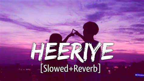 Heeriye Slowedreverb Arijit Singh Shreya Ghoshal Himesh