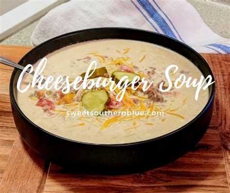 Super Easy Cheeseburger Soup Sweet Southern Blue