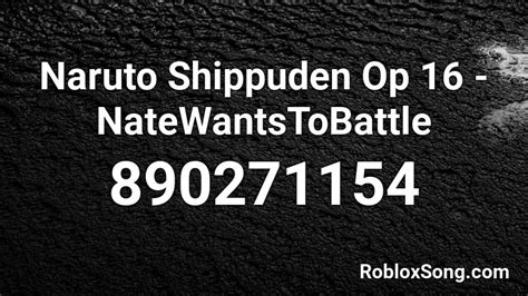 Naruto Shippuden Op 16 Natewantstobattle Roblox Id Roblox Music Codes
