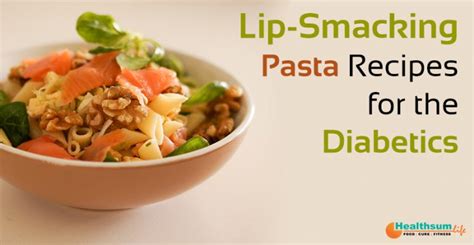 Lip Smacking Pasta Recipes For The Diabetics Health Sum Life