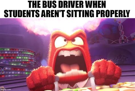 The Bus Driver When Theyre Not Sitting In Their Seats The Right Way