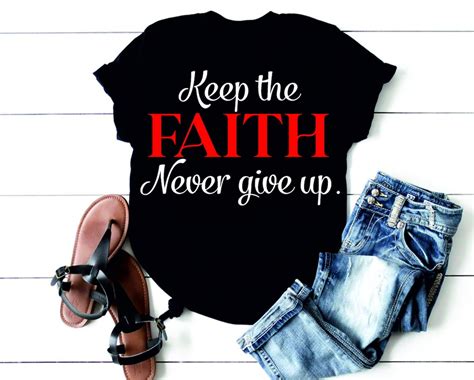 Keep The Faith Never Give Up Cricut Christian Shirt Faith Religion