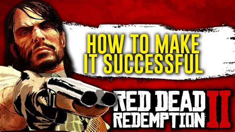How To Make Red Dead Redemption 2 Successful Youtube