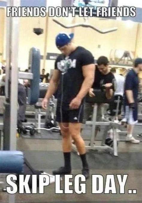 Please Dont Skip Leg Day Funny Memes Hilarious Funny Stuff Gym