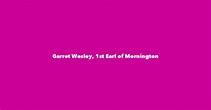 Garret Wesley, 1st Earl of Mornington - Spouse, Children, Birthday & More