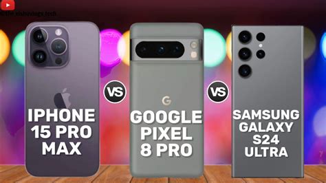 Apple IPhone 15 Pro Max Vs Google Pixel 8 Pro Vs Samsung Galaxy S24