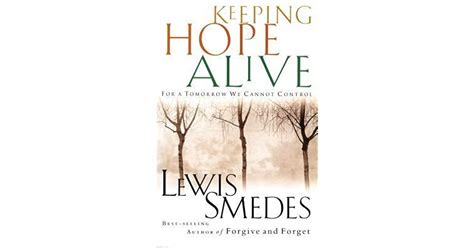 Keeping Hope Alive For A Tomorrow We Cannot Control By Lewis B Smedes