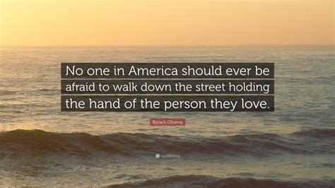 Barack Obama Quote “no One In America Should Ever Be Afraid To Walk