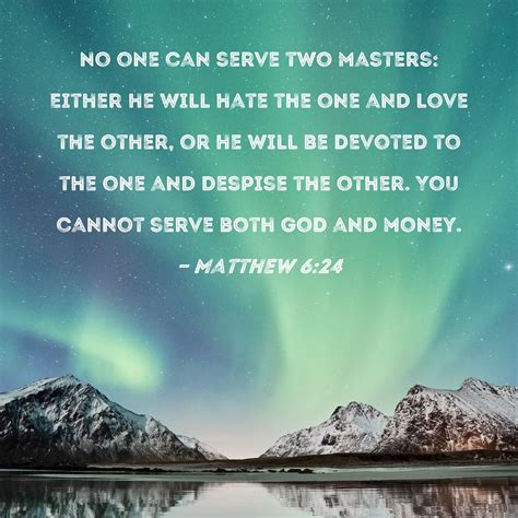 Matthew 624 No One Can Serve Two Masters Either He Will Hate The One