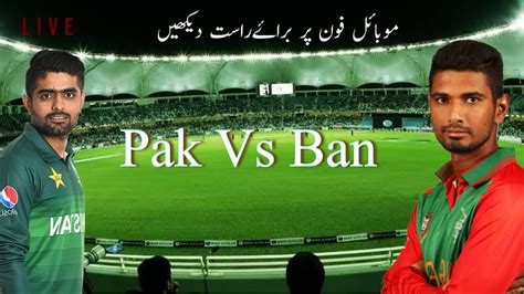 Pakistan Vs Bangladesh Live Match Today Pak Vs Ban Live Circket