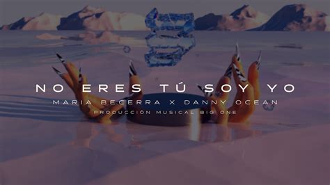 maria becerra danny ocean no eres tú soy yo official lyric video youtube music
