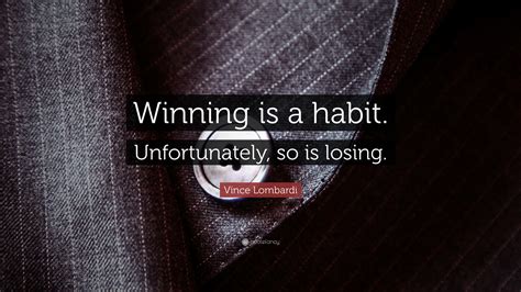 Vince Lombardi Quote Winning Is A Habit Unfortunately So Is Losing