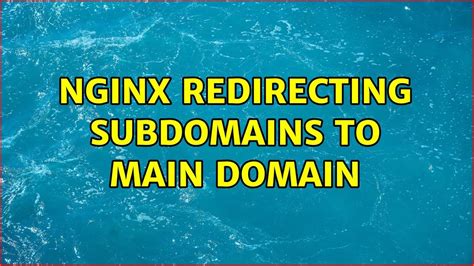 Nginx Redirecting Subdomains To Main Domain 2 Solutions Youtube