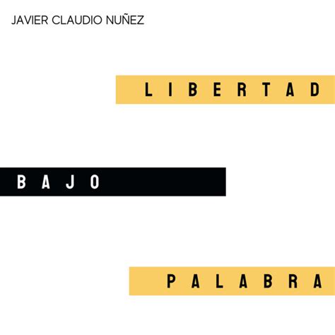 Libertad Bajo Palabra Javier Claudio Nuñez