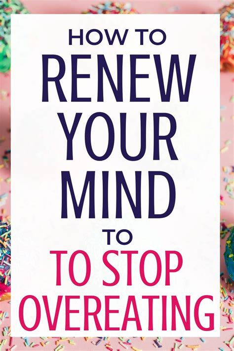 These Steps To Renewing Your Mind Will Help You Stop Overeating Artofit