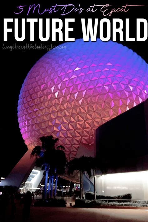 5 Must Dos At Epcot Future World Lissy Through The Looking Glass