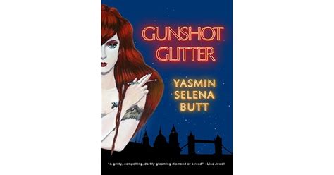 Gunshot Glitter By Yasmin Selena Butt