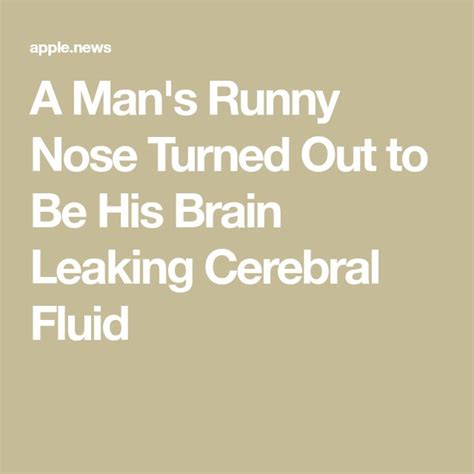 A Man S Runny Nose Turned Out To Be His Brain Leaking Fluid Runny Nose Leaks Runny