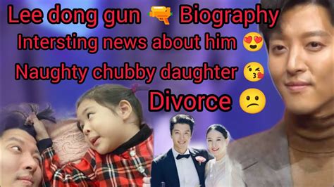 Lee Dong Gun 🫶 Biography 😻he Had Cute Naughty Chubby Daughter 😘 Most Famous Actor 😱 Korean