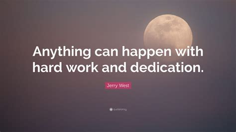Jerry West Quote “anything Can Happen With Hard Work And Dedication