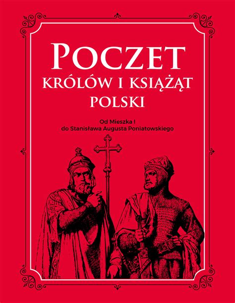 Poczet Królów I Książąt Polski Od Mieszka I Do Stanisława Augusta