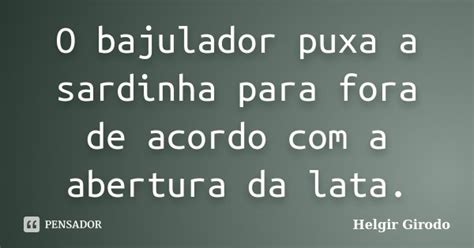 O Bajulador Puxa A Sardinha Para Fora De Helgir Girodo Pensador