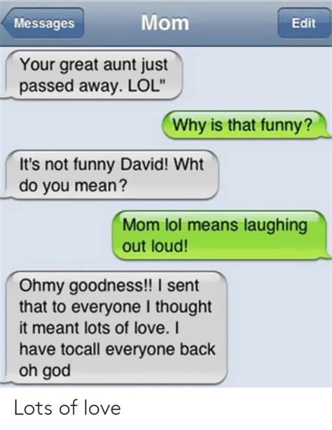 Mom Messages Edit Your Great Aunt Just Passed Away Lol Why Is That Funny Its Not Funny David
