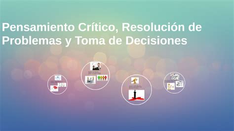 Pensamiento Crítico Resolución De Problemas Y Toma De Decisiones By