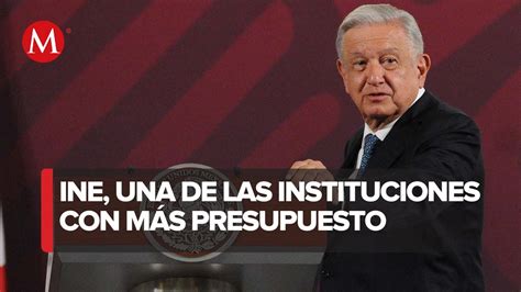 Es Mucho Podría Ahorrarse Amlo Calificó De Excesivo El Presupuesto Solicitado Del Ine Youtube