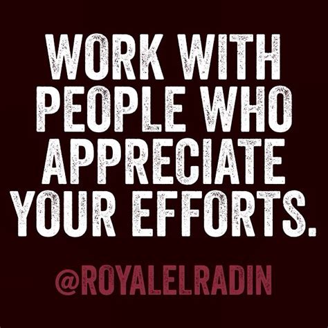 Work With People Who Appreciate Your Efforts Good Work Quotes Work