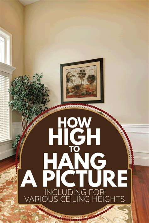 How High To Hang A Picture Including For Various Ceiling Heights