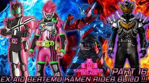 Ex Aid Bertemu Dengan Kamen Rider Build Part 16 Gta Kamen Rider