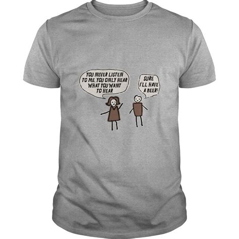you never listen to me you only hear what you want to hear shirt shirts t shirts for women